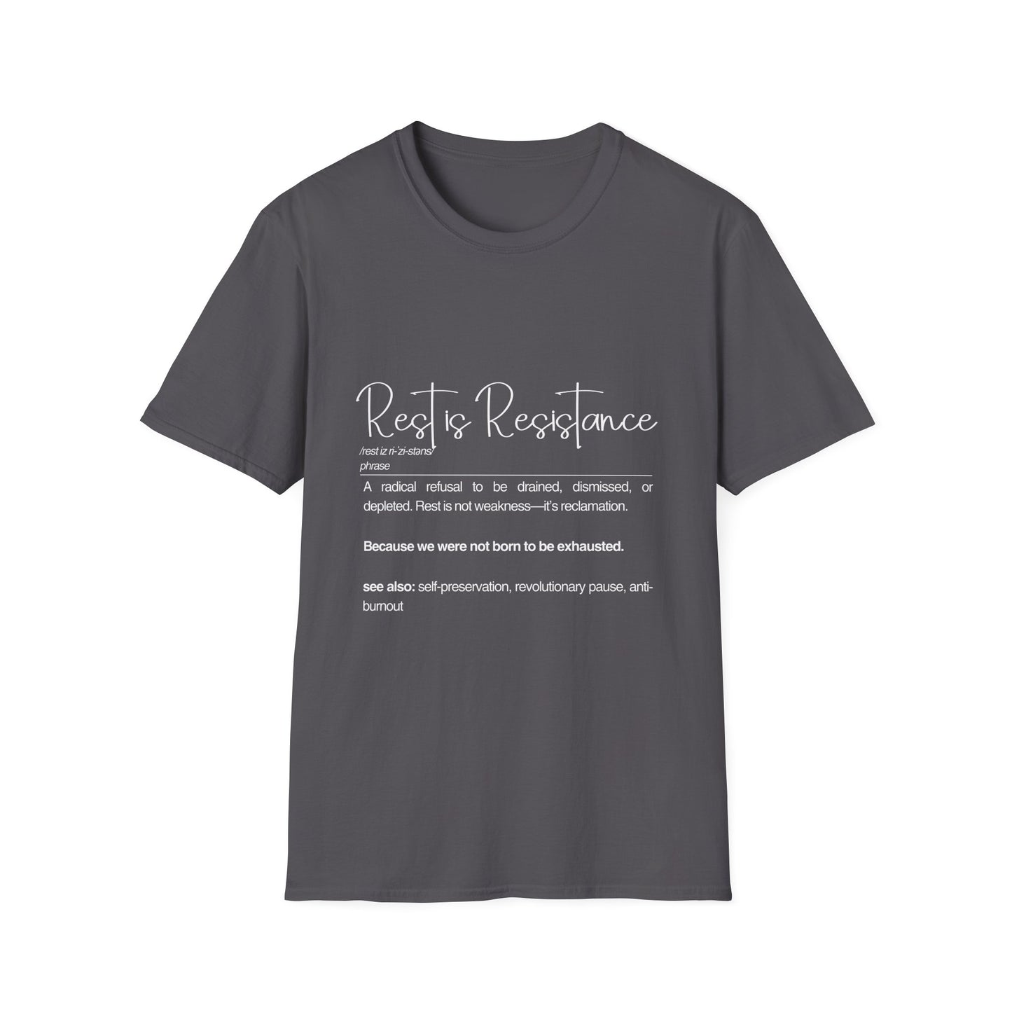 Rest is Resistance - A radical refusal to be drained, dismissed, or depleted Unisex Tee, Soft style Fashion, Motivational Quote