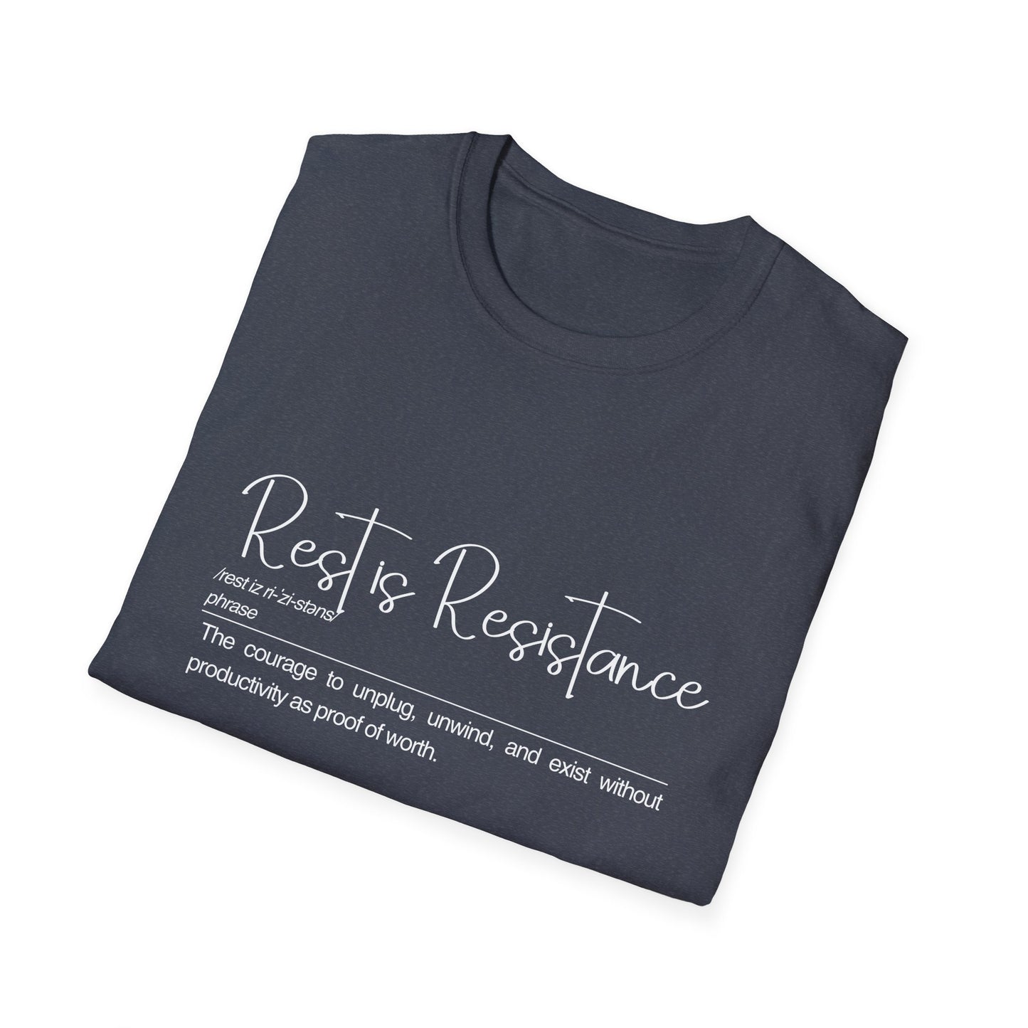 Rest is Resistance - The courage to unplug, unwind and exist Unisex Soft style T-Shirt, Motivational Tee, Relaxation Shirt