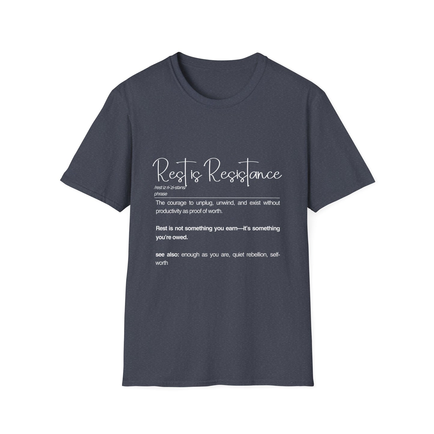 Rest is Resistance - The courage to unplug, unwind and exist Unisex Soft style T-Shirt, Motivational Tee, Relaxation Shirt