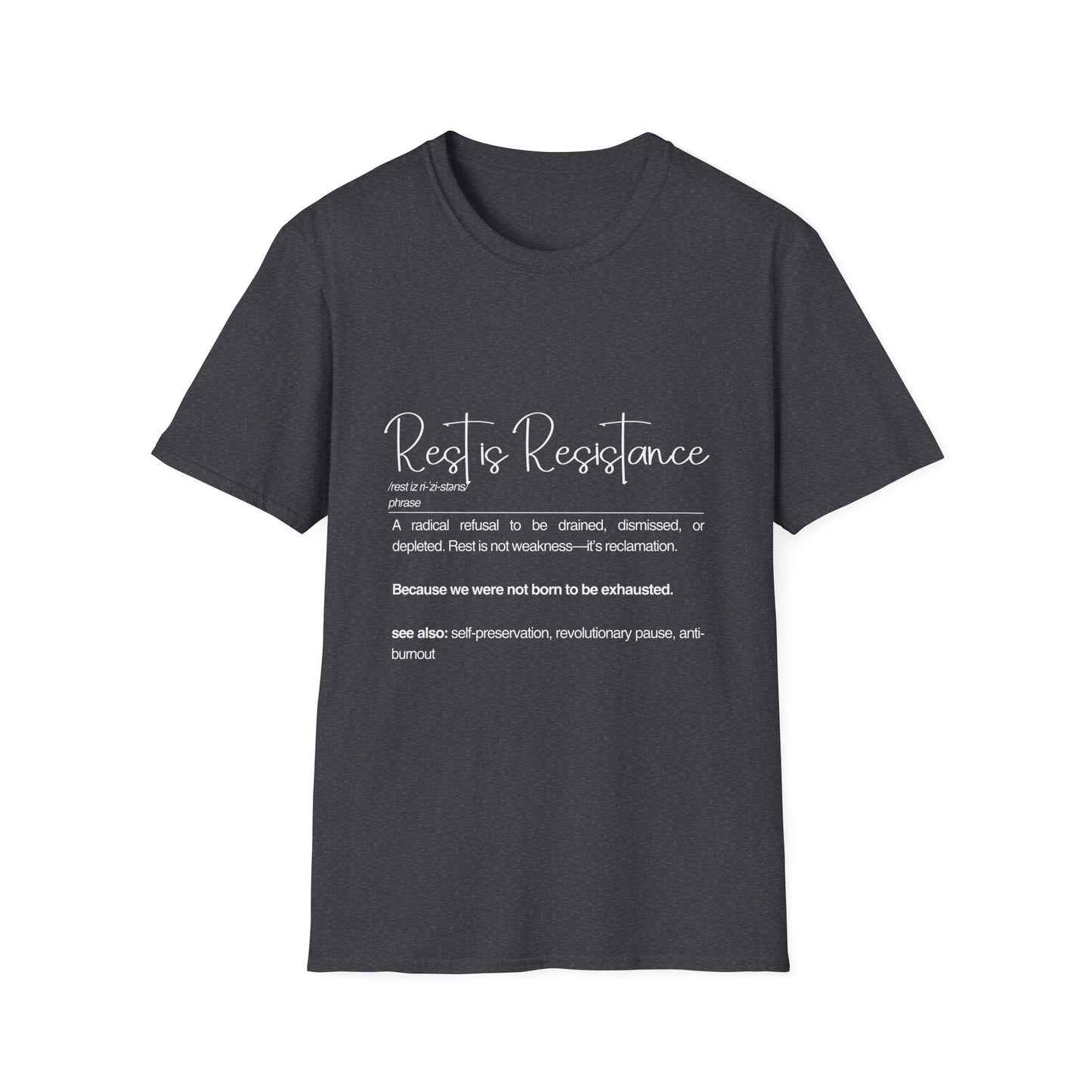 Rest is Resistance - A radical refusal to be drained, dismissed, or depleted Unisex Tee, Soft style Fashion, Motivational Quote