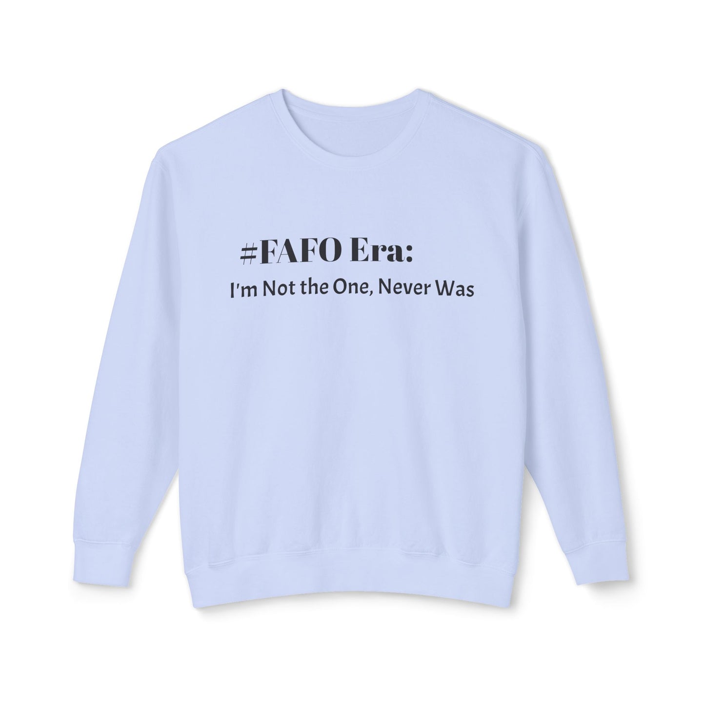 “#FAFO Era: I’m Not the One, Never Was.” | Unisex Lightweight Crewneck Sweatshirt