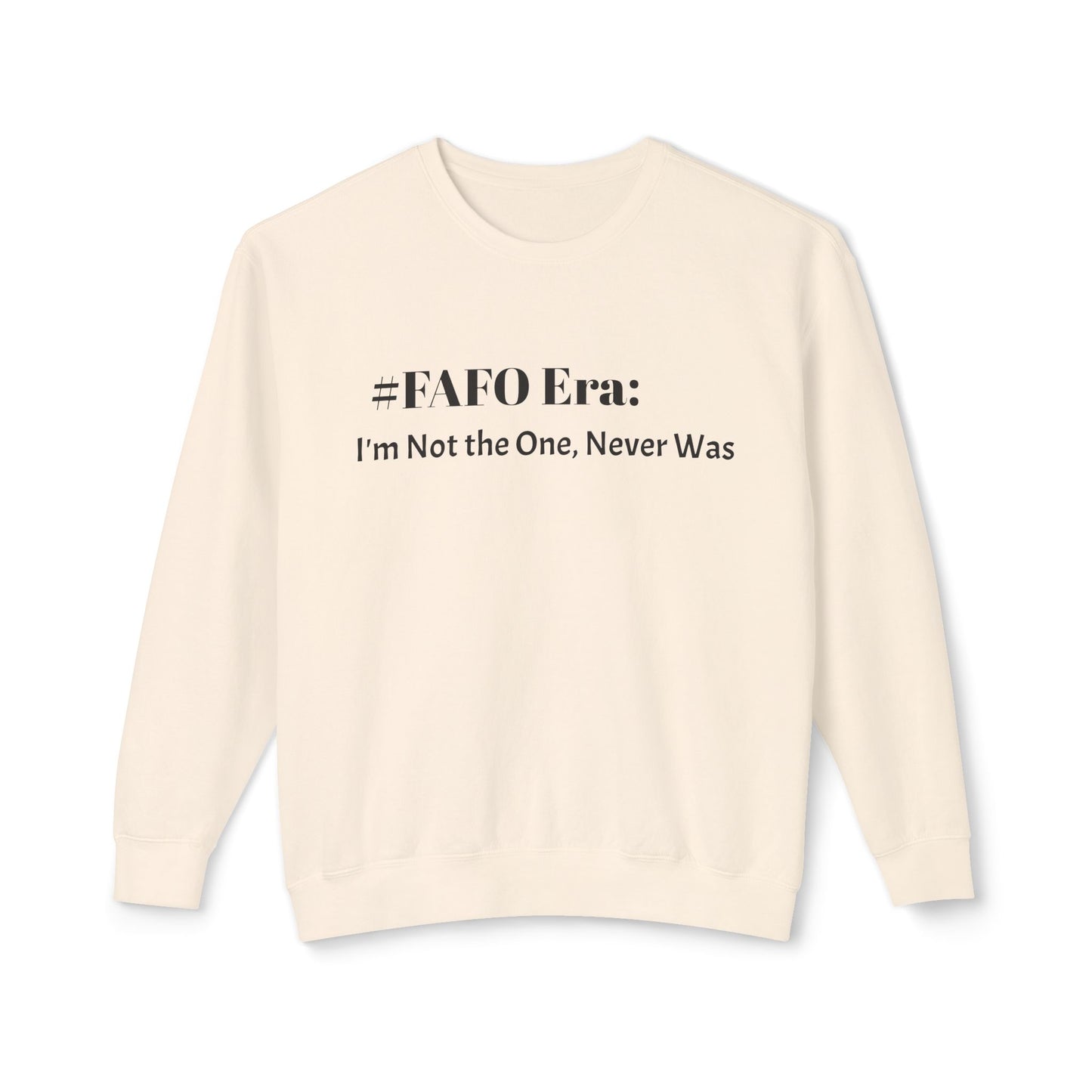 “#FAFO Era: I’m Not the One, Never Was.” | Unisex Lightweight Crewneck Sweatshirt