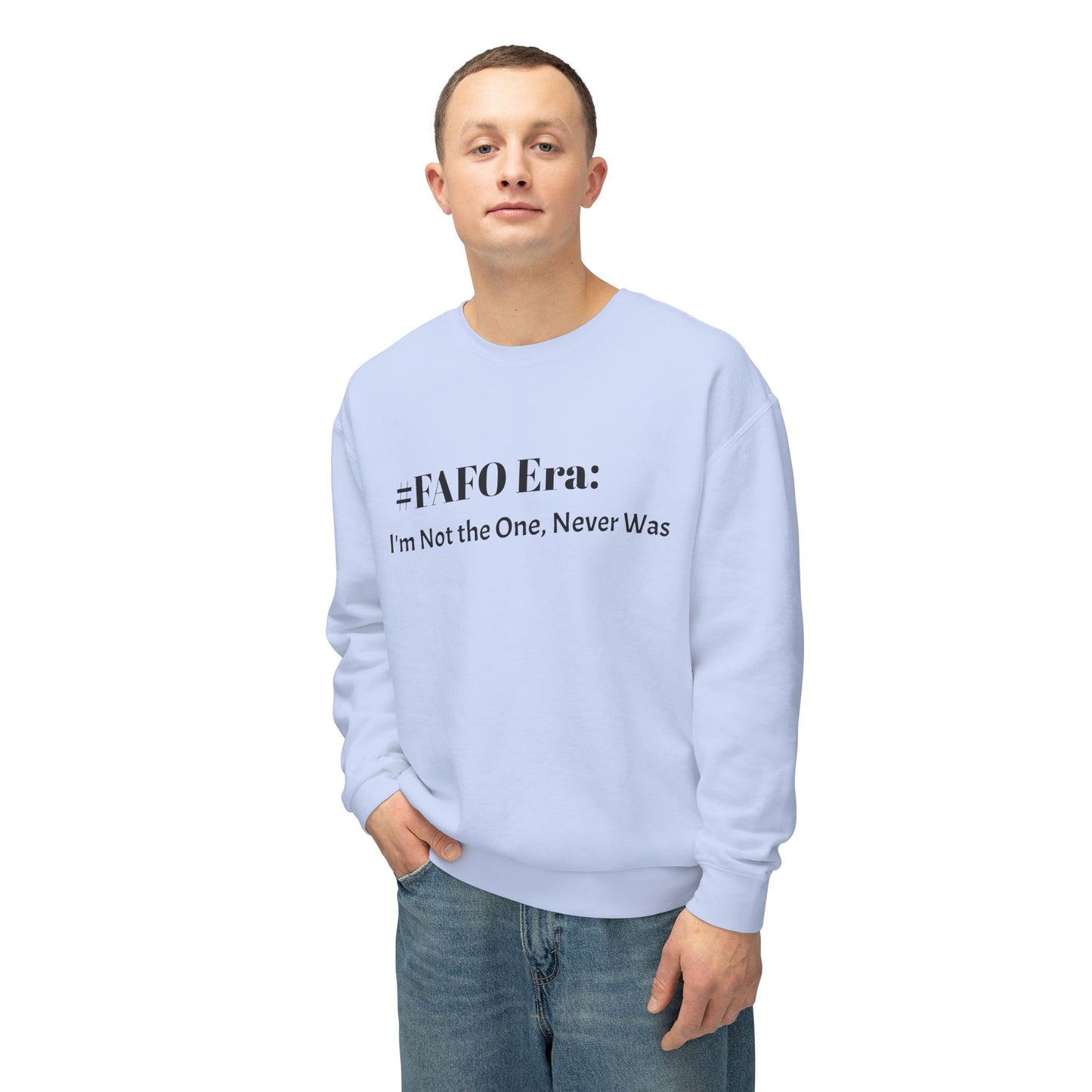 “#FAFO Era: I’m Not the One, Never Was.” | Unisex Lightweight Crewneck Sweatshirt